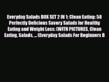 Read ‪Everyday Salads BOX SET 2 IN 1: Clean Eating: 58 Perfectly Delicious Savory Salads for