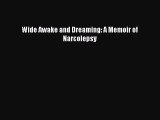PDF Wide Awake and Dreaming: A Memoir of Narcolepsy  Read Online