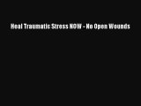 PDF Heal Traumatic Stress NOW - No Open Wounds  Read Online