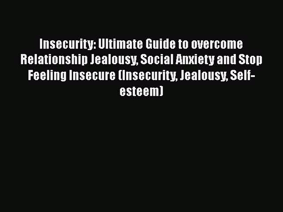 Download Insecurity: Ultimate Guide to overcome Relationship Jealousy Social Anxiety and Stop