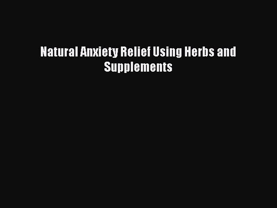 PDF Natural Anxiety Relief Using Herbs and Supplements Free Books
