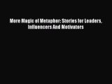 Download More Magic of Metaphor: Stories for Leaders Influencers And Motivators  EBook