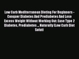 Read Low Carb Mediterranean Dieting For Beginners - Conquer Diabetes And Prediabetes And Lose