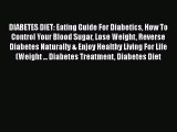 Read DIABETES DIET: Eating Guide For Diabetics How To Control Your Blood Sugar Lose Weight
