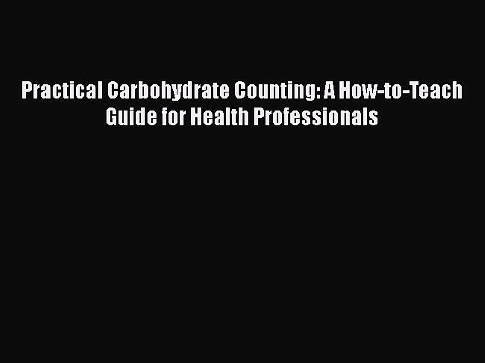 Download Practical Carbohydrate Counting: A How-to-Teach Guide for Health Professionals PDF