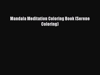 PDF Mandala Meditation Coloring Book (Serene Coloring) Free Books