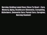 Read Nursing: Holding Loved Ones Close To Heart - Care Memory Aging Healthcare (Dementia Caregiving
