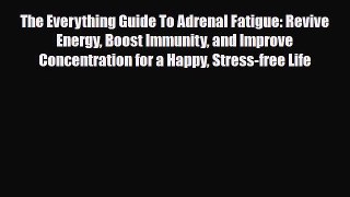 Read ‪The Everything Guide To Adrenal Fatigue: Revive Energy Boost Immunity and Improve Concentration‬