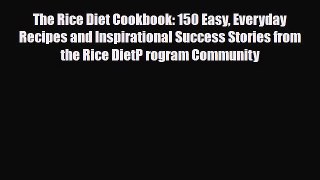 Read ‪The Rice Diet Cookbook: 150 Easy Everyday Recipes and Inspirational Success Stories from