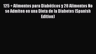 Download 125 + Alimentos para Diabéticos y 28 Alimentos No se Admiten en una Dieta de la Diabetes
