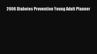 Read 2006 Diabetes Prevention Young Adult Planner Ebook Free