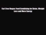 Read ‪Fart Free Vegan: Food Combining for Detox Weight Loss and More Energy‬ PDF Online