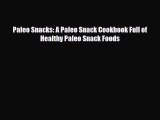 Read ‪Paleo Snacks: A Paleo Snack Cookbook Full of Healthy Paleo Snack Foods‬ Ebook Free