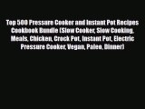 Read ‪Top 500 Pressure Cooker and Instant Pot Recipes Cookbook Bundle (Slow Cooker Slow Cooking