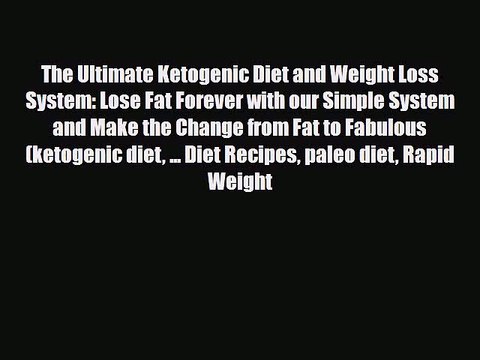Read ‪The Ultimate Ketogenic Diet and Weight Loss System: Lose Fat Forever with our Simple