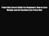 Read ‪Paleo Diet Secret Guide For Beginners: How to Lose Weight and Get Healthy from Paleo