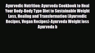 Read ‪Ayurvedic Nutrition: Ayurveda Cookbook to Heal Your Body-Body Type Diet to Sustainable