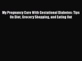 Download My Pregnancy Care With Gestational Diabetes: Tips On Diet Grocery Shopping and Eating