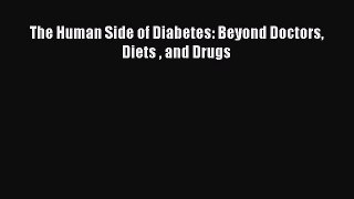 Read The Human Side of Diabetes: Beyond Doctors Diets  and Drugs Ebook Free