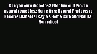 Download Can you cure diabetes? Effective and Proven natural remedies.: Home Care Natural Products