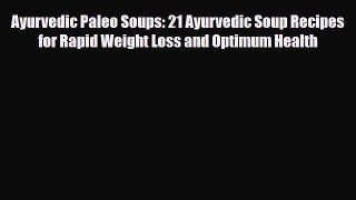 Read ‪Ayurvedic Paleo Soups: 21 Ayurvedic Soup Recipes for Rapid Weight Loss and Optimum Health‬