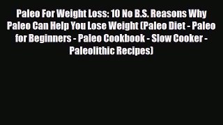 Read ‪Paleo For Weight Loss: 10 No B.S. Reasons Why Paleo Can Help You Lose Weight (Paleo Diet