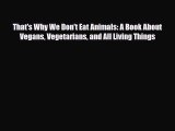 Download ‪That's Why We Don't Eat Animals: A Book About Vegans Vegetarians and All Living Things‬