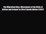 PDF The Migration Atlas: Movements of the Birds of Britian and Ireland 1st (first) Hardb Edition