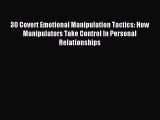 Read 30 Covert Emotional Manipulation Tactics: How Manipulators Take Control In Personal Relationships