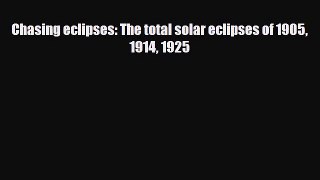 PDF Chasing eclipses: The total solar eclipses of 1905 1914 1925 Free Books
