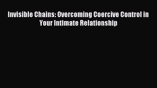 Read Invisible Chains: Overcoming Coercive Control in Your Intimate Relationship Ebook Free