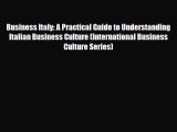 Download Business Italy: A Practical Guide to Understanding Italian Business Culture (International