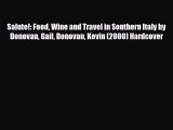 Download Salute!: Food Wine and Travel in Southern Italy by Donovan Gail Donovan Kevin (2000)
