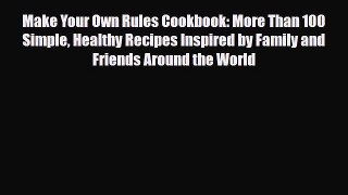 Read ‪Make Your Own Rules Cookbook: More Than 100 Simple Healthy Recipes Inspired by Family