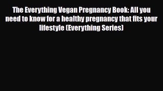 Read ‪The Everything Vegan Pregnancy Book: All you need to know for a healthy pregnancy that
