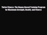 Read ‪Thrive Fitness: The Vegan-Based Training Program for Maximum Strength Health and Fitness‬