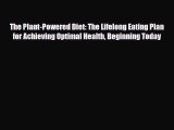 Read ‪The Plant-Powered Diet: The Lifelong Eating Plan for Achieving Optimal Health Beginning