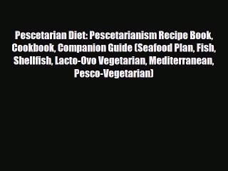 Read ‪Pescetarian Diet: Pescetarianism Recipe Book Cookbook Companion Guide (Seafood Plan Fish