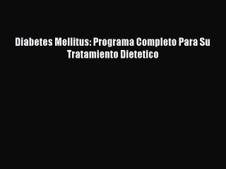 Download Diabetes Mellitus: Programa Completo Para Su Tratamiento Dietetico Ebook Online