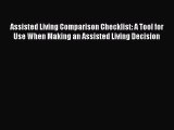 Read Assisted Living Comparison Checklist: A Tool for Use When Making an Assisted Living Decision