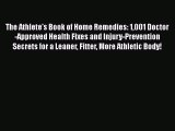 Download The Athlete's Book of Home Remedies: 1001 Doctor-Approved Health Fixes and Injury-Prevention