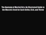PDF The Anatomy of Martial Arts: An Illustrated Guide to the Muscles Used for Each Strike Kick