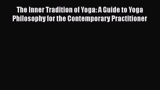PDF The Inner Tradition of Yoga: A Guide to Yoga Philosophy for the Contemporary Practitioner