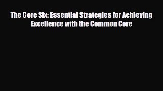 PDF The Core Six: Essential Strategies for Achieving Excellence with the Common Core  EBook