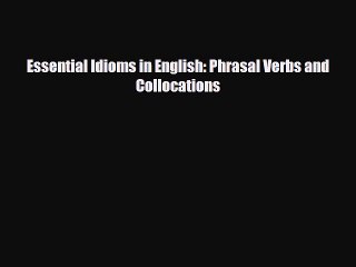 Download Essential Idioms in English: Phrasal Verbs and Collocations  Read Online