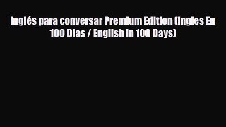 PDF Inglés para conversar Premium Edition (Ingles En 100 Dias / English in 100 Days)  EBook