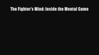 Download The Fighter's Mind: Inside the Mental Game  EBook