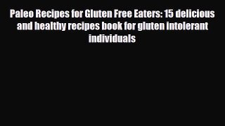 Read ‪Paleo Recipes for Gluten Free Eaters: 15 delicious and healthy recipes book for gluten