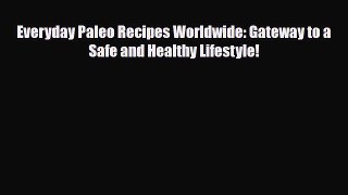 Download ‪Everyday Paleo Recipes Worldwide: Gateway to a Safe and Healthy Lifestyle!‬ Ebook