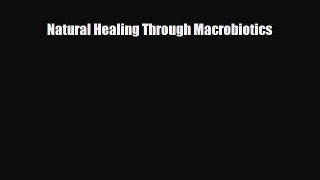 Read ‪Natural Healing Through Macrobiotics‬ Ebook Free
